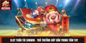 Slot Thần Tài Trả Thưởng Hấp Dẫn Trong Tầm Tay Tại SUNWIN
