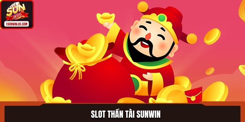 Giới thiệu sảnh slot thần tài SUNWIN đỉnh cao