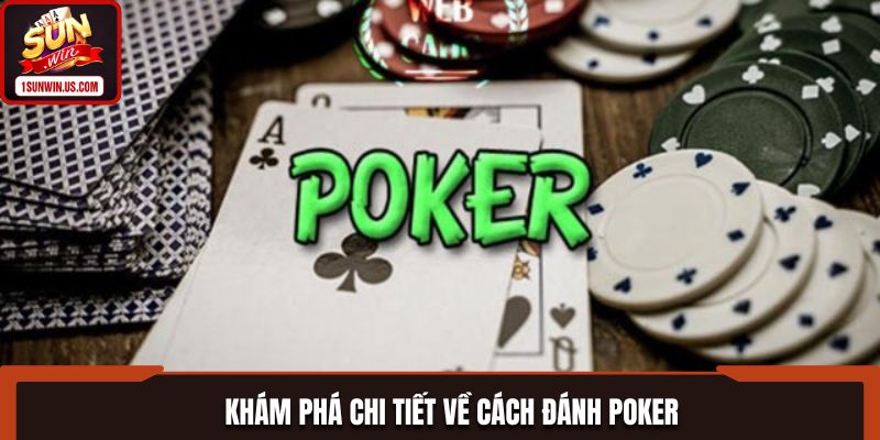 Nắm rõ cách đánh poker dễ dàng nhất