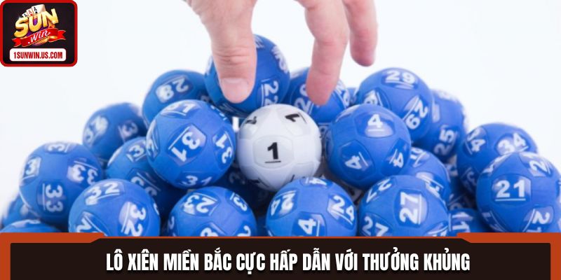 Lô xiên miền bắc cực hấp dẫn với thưởng khủng