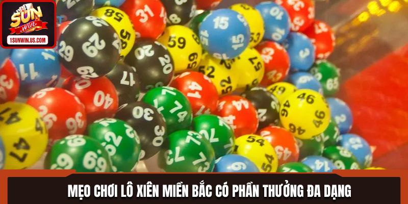 Mẹo chơi lô xiên miền Bắc có phần thưởng đa dạng