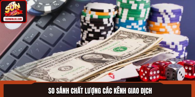 So sánh chất lượng các kênh giao dịch