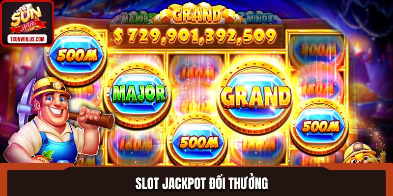 Slot Jackpot Đổi Thưởng - Cơ Hội Săn Thưởng Hấp Dẫn Tại SUNWIN