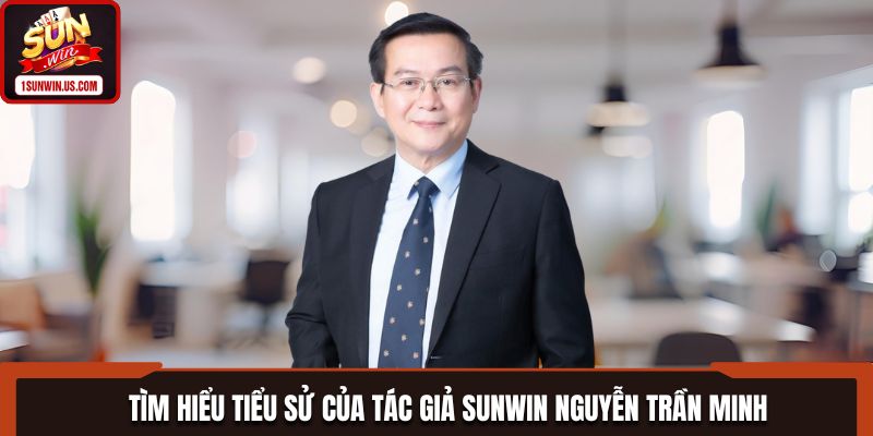 Tìm hiểu tác giả SUNWIN - Nguyễn Trần Minh