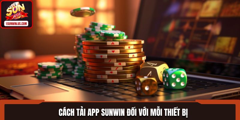 Cách tải app SUNWIN đối với mỗi thiết bị