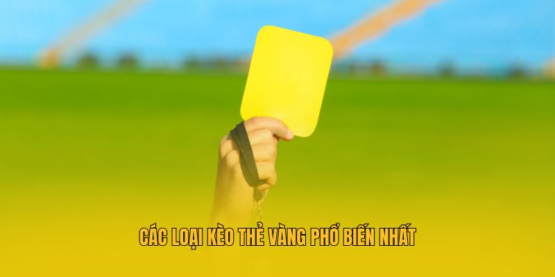 Các loại kèo thẻ vàng phổ biến nhất