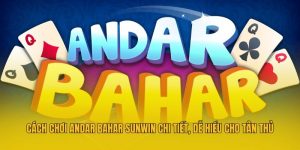 Cách Chơi Andar Bahar Sunwin Chi Tiết, Dễ Hiểu Cho Tân Thủ