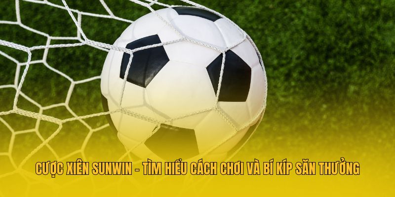 Cược Xiên Sunwin - Tìm Hiểu Cách Chơi Và Bí Kíp Săn Thưởng
