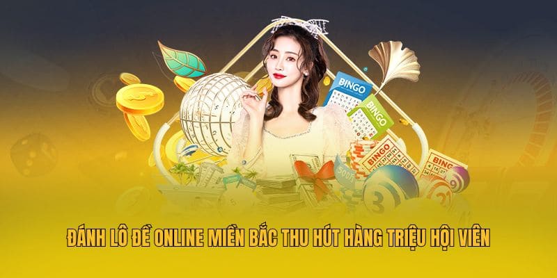 Đánh lô đề online miền Bắc thu hút hàng triệu hội viên