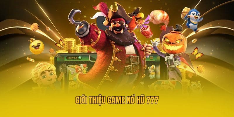 Giới thiệu game nổ hũ 777
