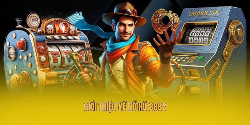 Giới thiệu về nổ hũ 888b