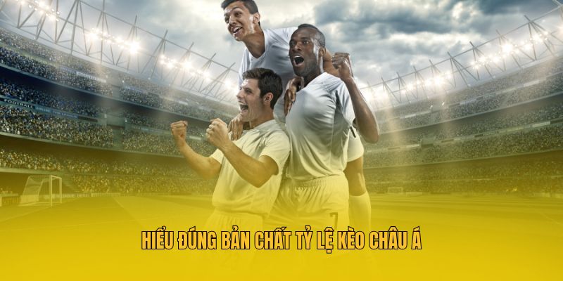 Hiểu đúng bản chất tỷ lệ kèo châu Á