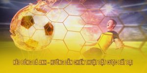 Kèo Bóng Đá Anh - Hướng Dẫn Chiến Thuật Đặt Cược Bất Bại 