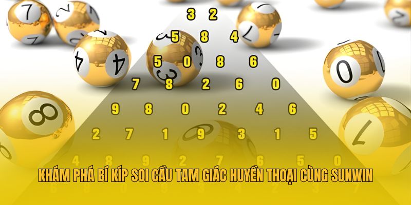 Khám Phá Bí Kíp Soi Cầu Tam Giác Huyền Thoại Cùng Sunwin