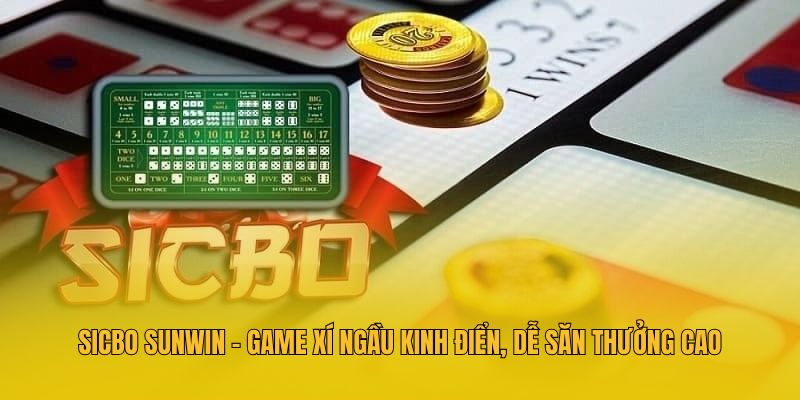 Sicbo Sunwin - Game Xí Ngầu Kinh Điển, Dễ Săn Thưởng Cao