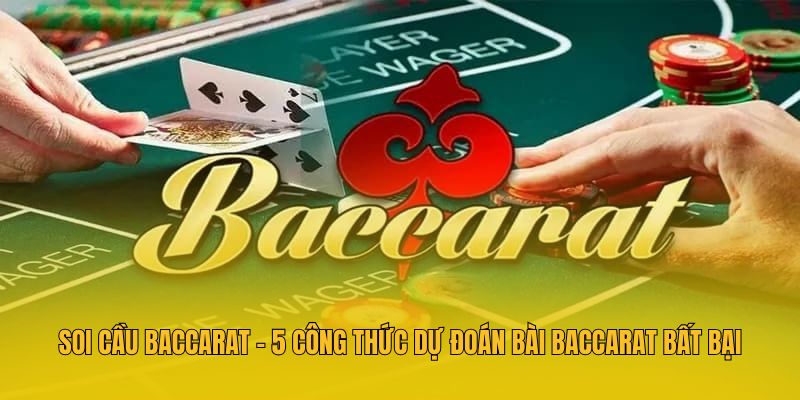 Soi Cầu Baccarat - 5 Công Thức Dự Đoán Bài Baccarat Bất Bại