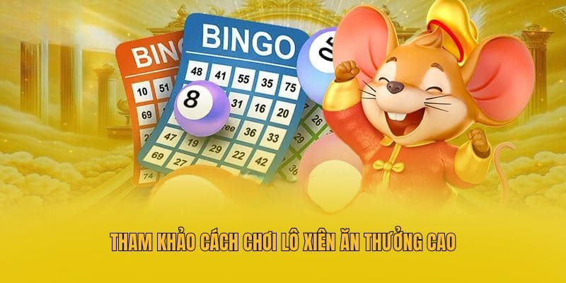 Tham khảo cách chơi lô xiên ăn thưởng cao