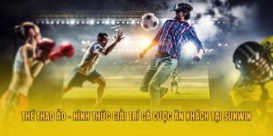 Thể Thao Ảo - Hình Thức Giải Trí Cá Cược Ăn Khách Tại Sunwin