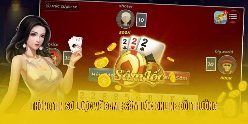 Thông tin sơ lược về game sâm lóc online đổi thưởng