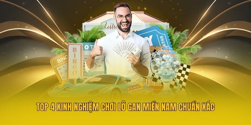 Top 4 kinh nghiệm chơi lô gan miền Nam chuẩn xác