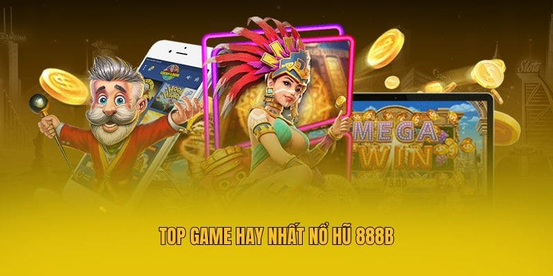 Top game hay nhất nổ hũ 888b