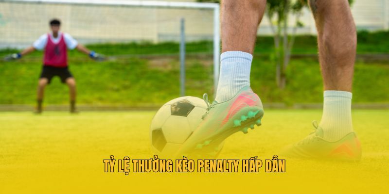 Tỷ lệ thưởng kèo Penalty hấp dẫn