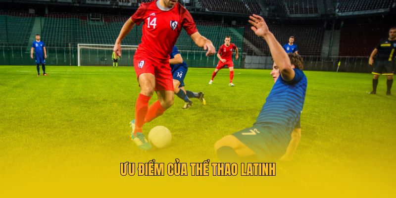 Ưu điểm của thể thao Latinh
